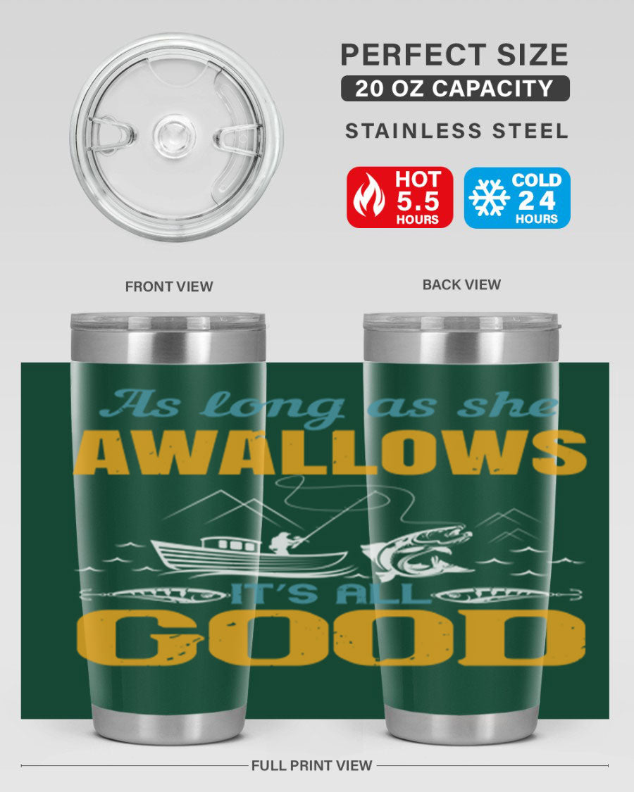 20oz and 30oz fishing tumblers with 'as long as she awallows it’s all good' design, made of stainless steel with copper lining.