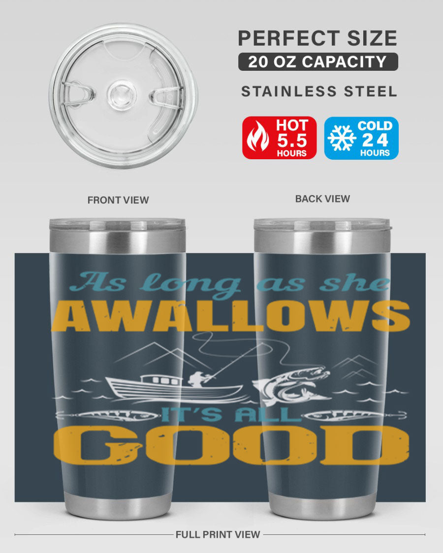 20oz and 30oz fishing tumblers with 'as long as she awallows it’s all good' design, made of stainless steel with copper lining.