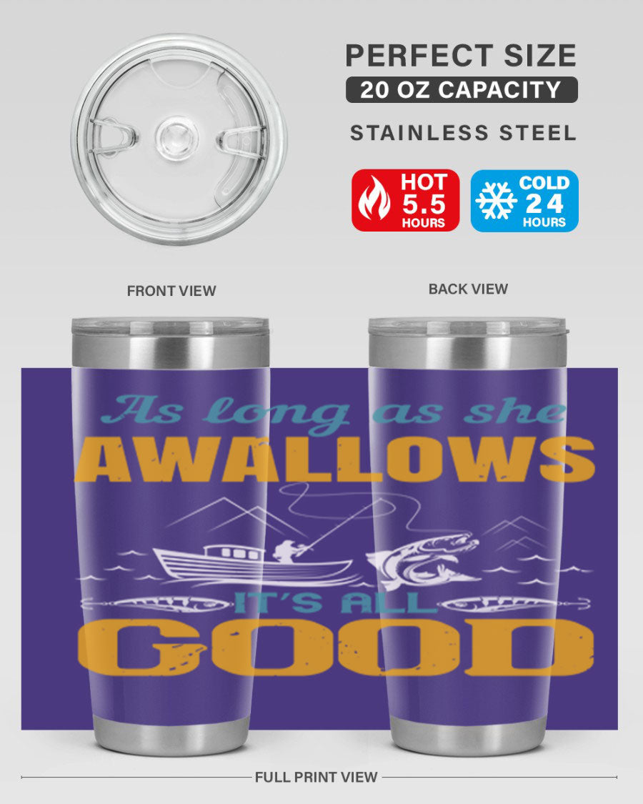 20oz and 30oz fishing tumblers with 'as long as she awallows it’s all good' design, made of stainless steel with copper lining.