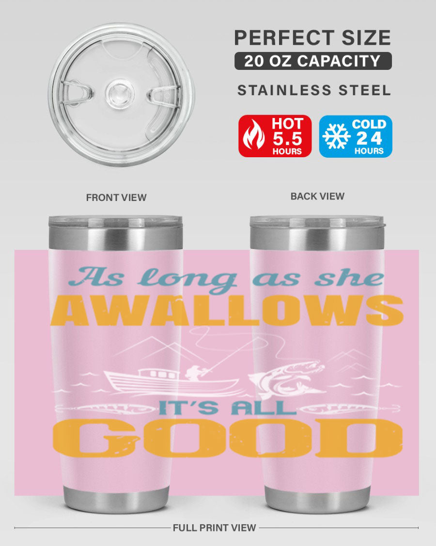 20oz and 30oz fishing tumblers with 'as long as she awallows it’s all good' design, made of stainless steel with copper lining.