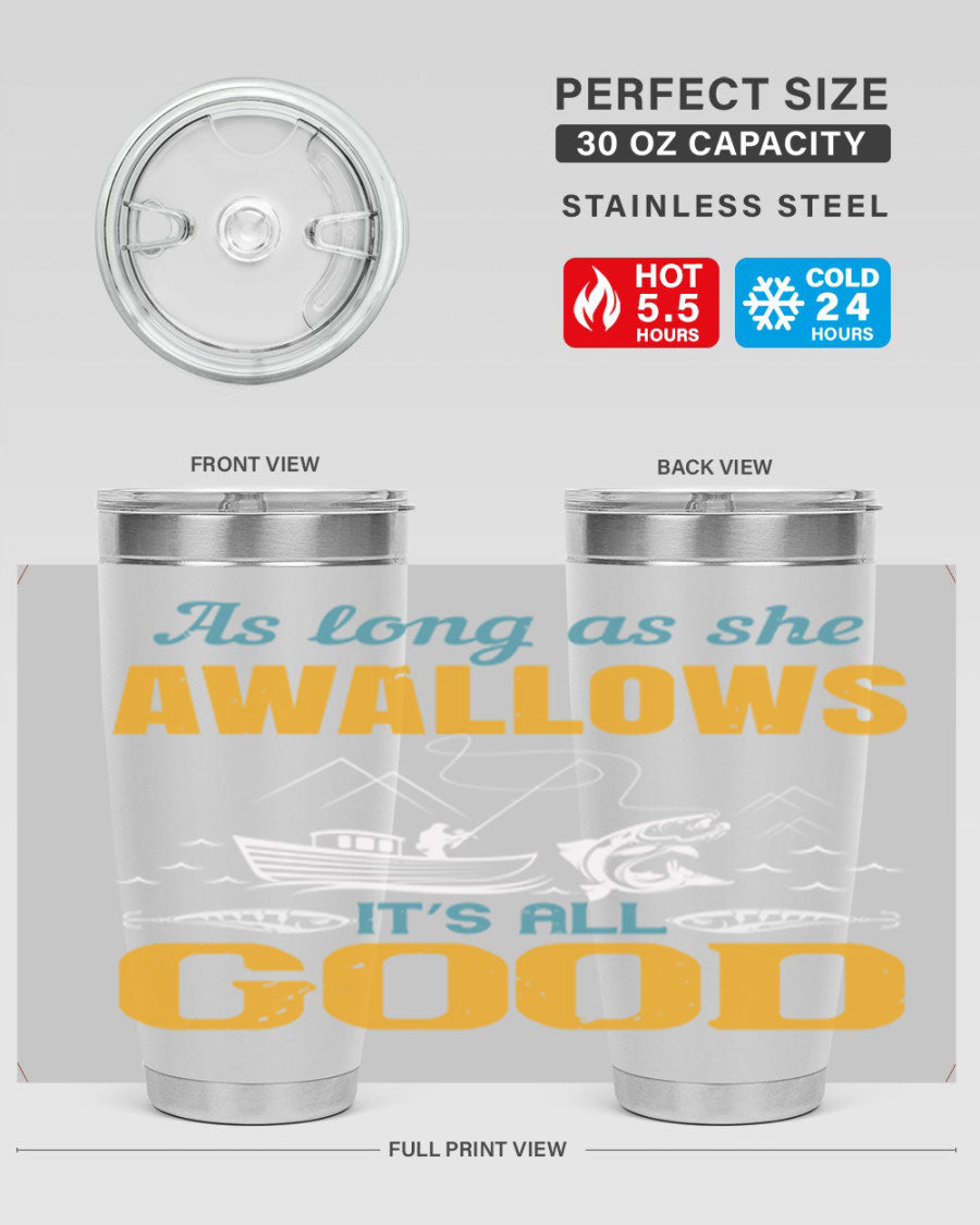 20oz and 30oz fishing tumblers with 'as long as she awallows it’s all good' design, made of stainless steel with copper lining.