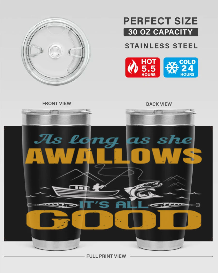 20oz and 30oz fishing tumblers with 'as long as she awallows it’s all good' design, made of stainless steel with copper lining.