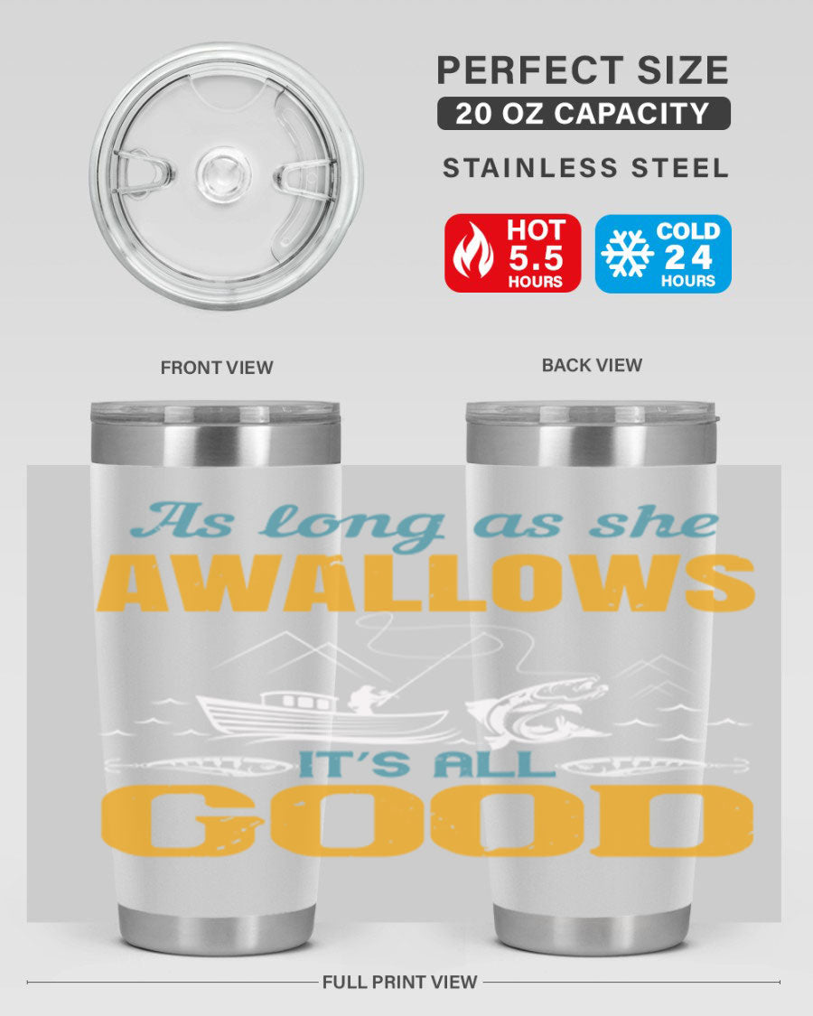 20oz and 30oz fishing tumblers with 'as long as she awallows it’s all good' design, made of stainless steel with copper lining.