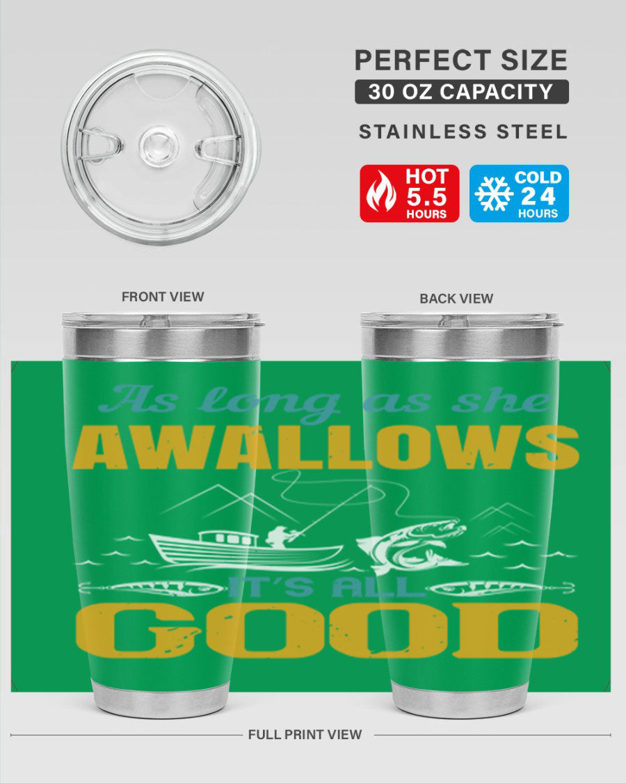 20oz and 30oz fishing tumblers with 'as long as she awallows it’s all good' design, made of stainless steel with copper lining.