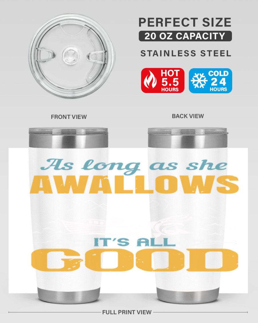 20oz and 30oz fishing tumblers with 'as long as she awallows it’s all good' design, made of stainless steel with copper lining.