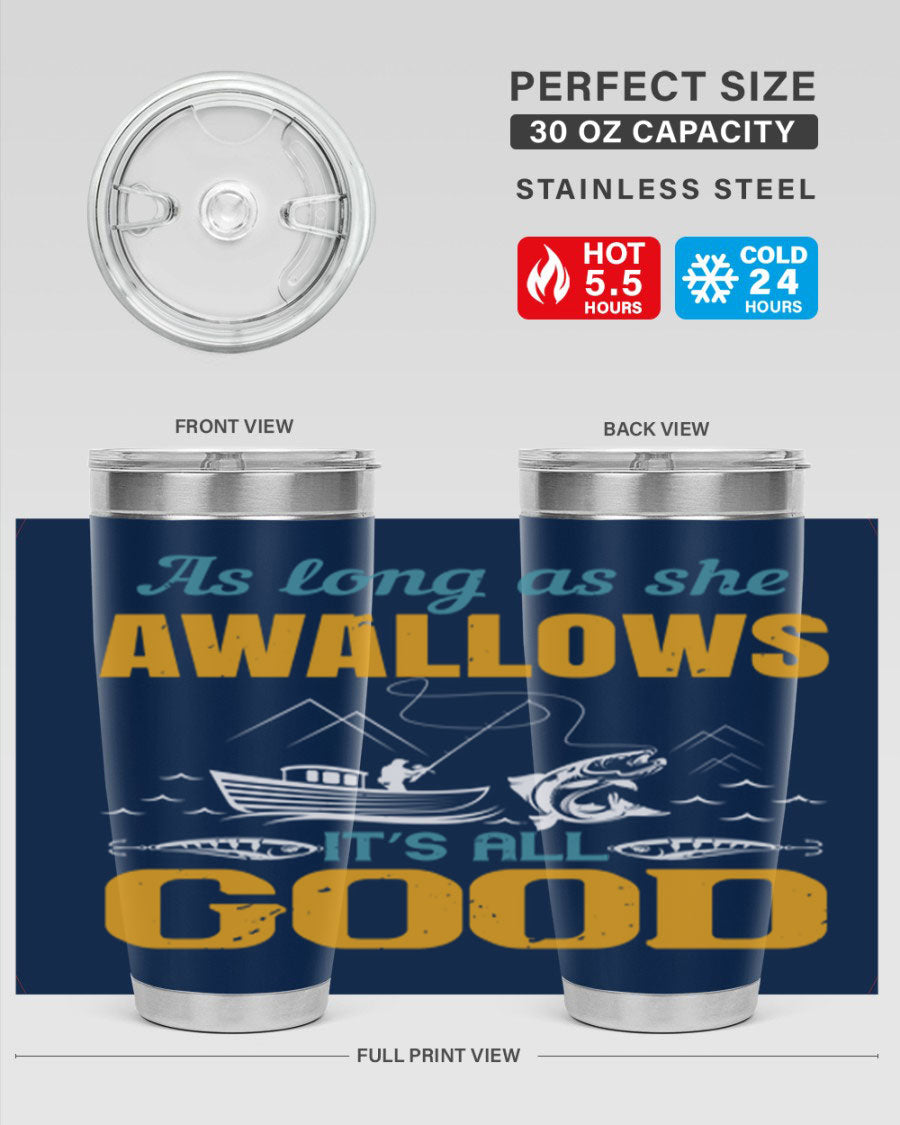20oz and 30oz fishing tumblers with 'as long as she awallows it’s all good' design, made of stainless steel with copper lining.