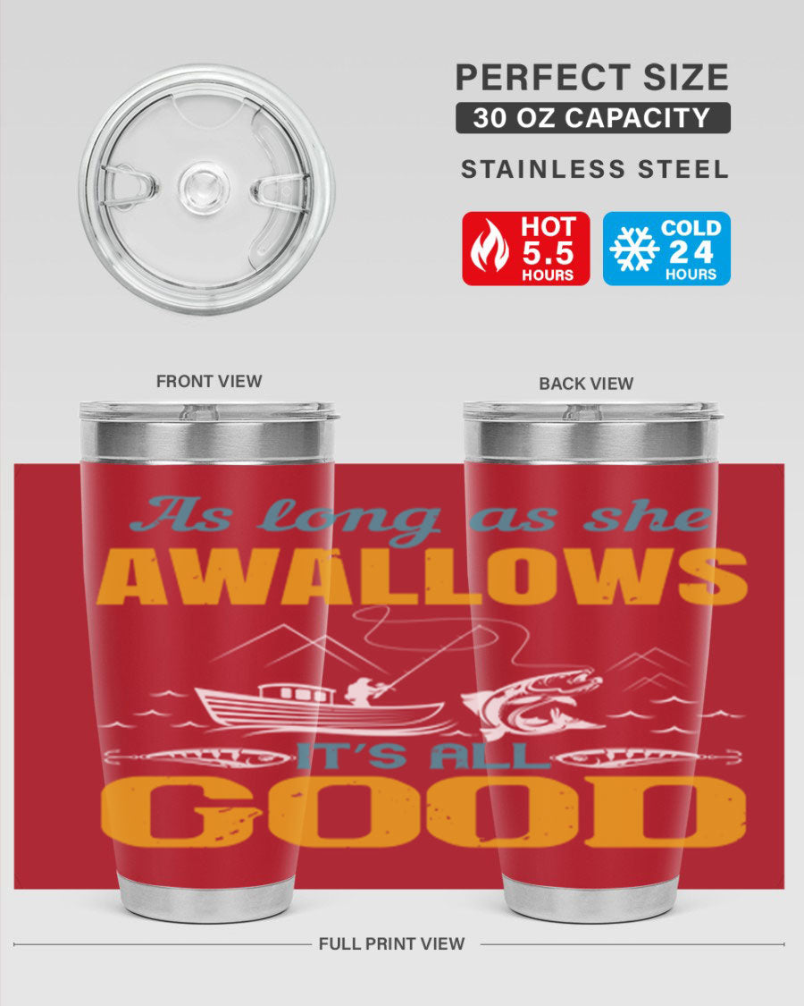 20oz and 30oz fishing tumblers with 'as long as she awallows it’s all good' design, made of stainless steel with copper lining.