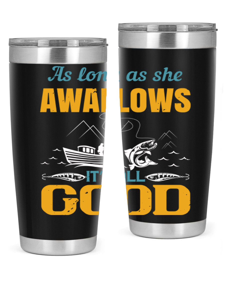 20oz and 30oz fishing tumblers with 'as long as she awallows it’s all good' design, made of stainless steel with copper lining.