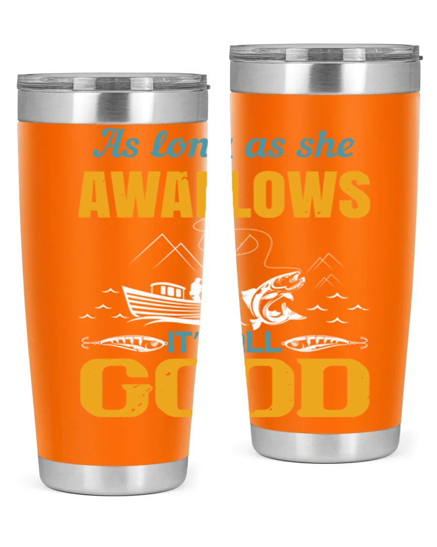 20oz and 30oz fishing tumblers with 'as long as she awallows it’s all good' design, made of stainless steel with copper lining.