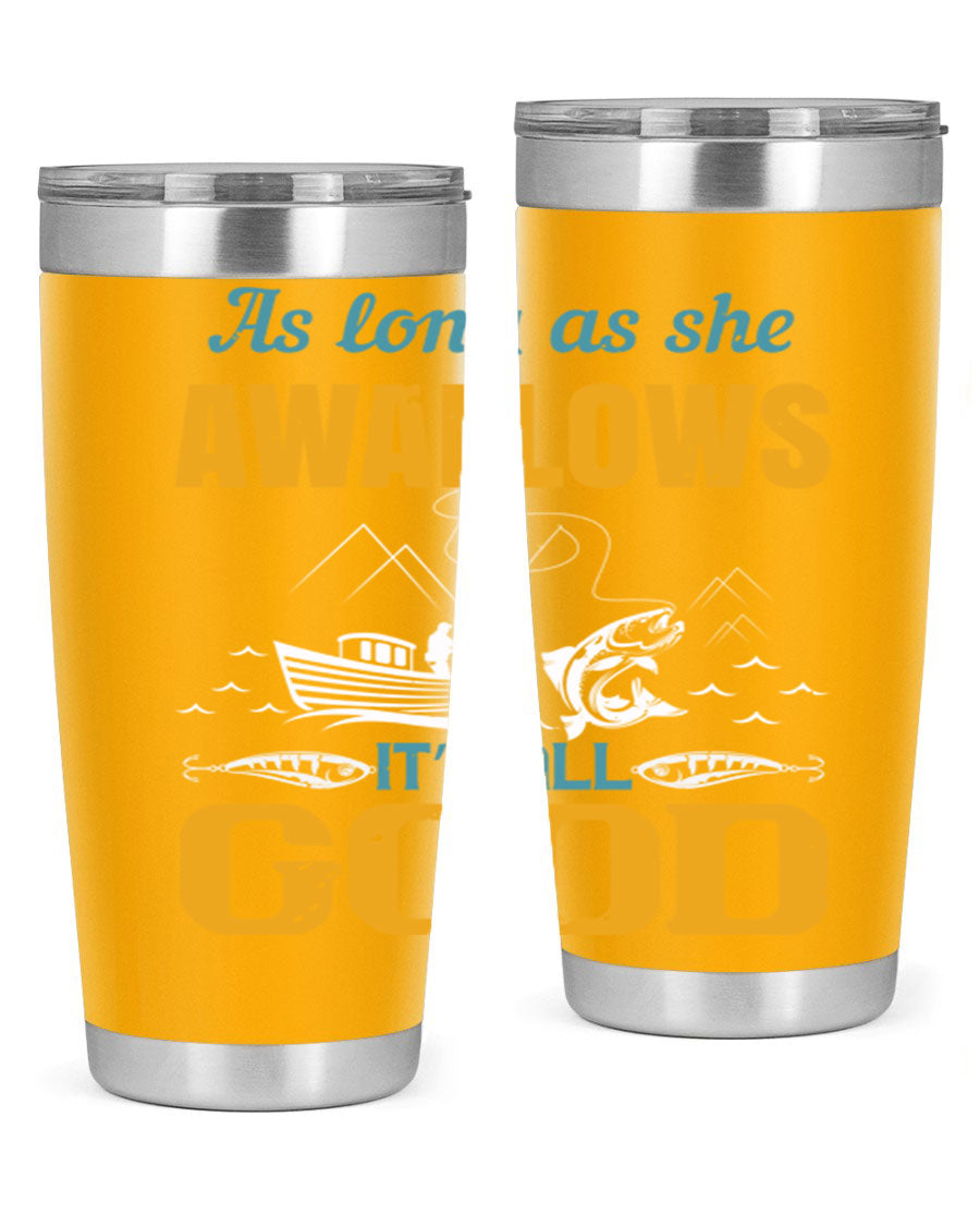 20oz and 30oz fishing tumblers with 'as long as she awallows it’s all good' design, made of stainless steel with copper lining.
