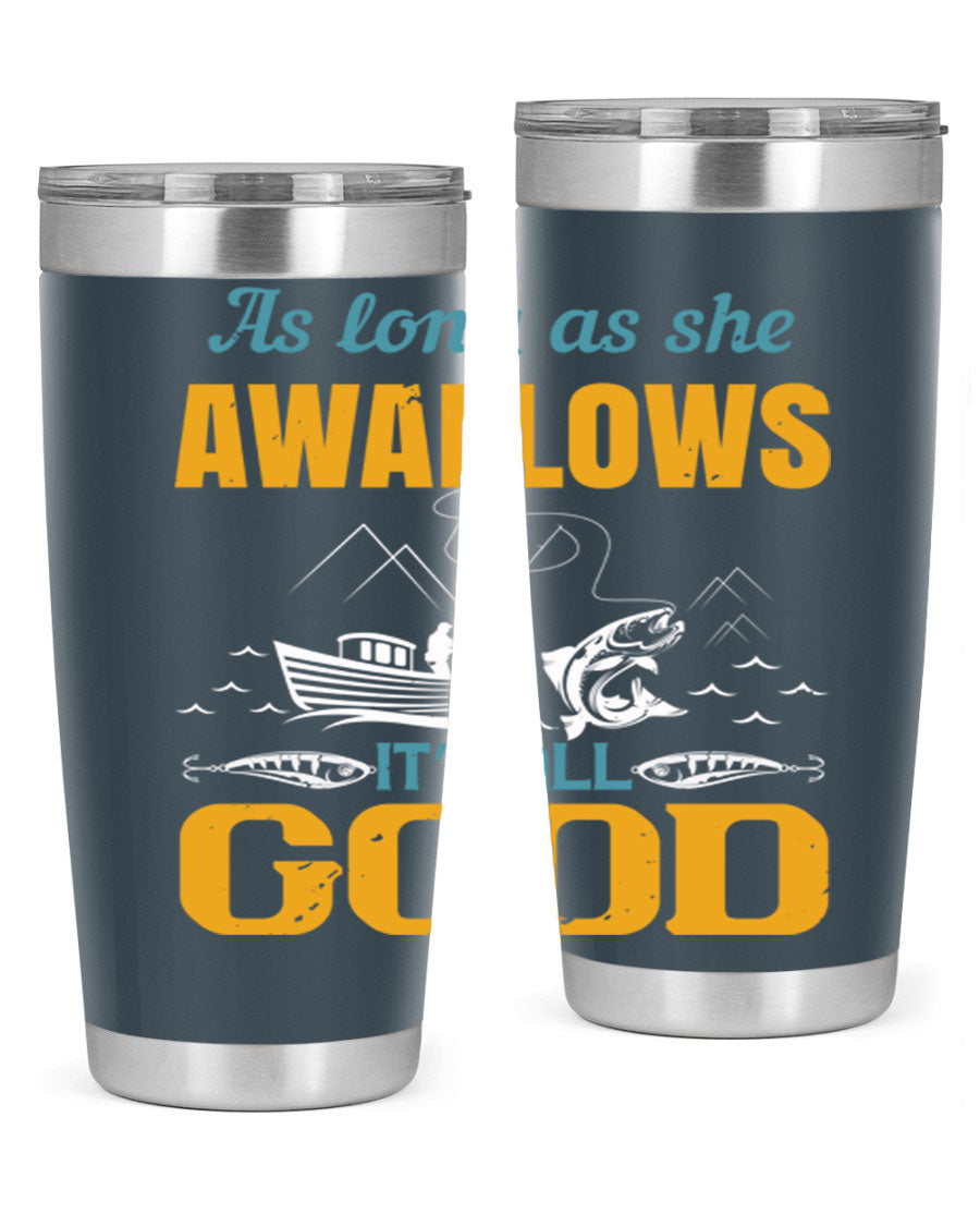 20oz and 30oz fishing tumblers with 'as long as she awallows it’s all good' design, made of stainless steel with copper lining.