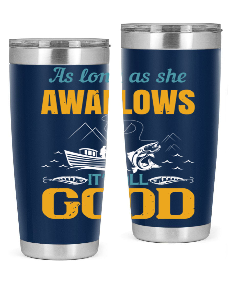 20oz and 30oz fishing tumblers with 'as long as she awallows it’s all good' design, made of stainless steel with copper lining.