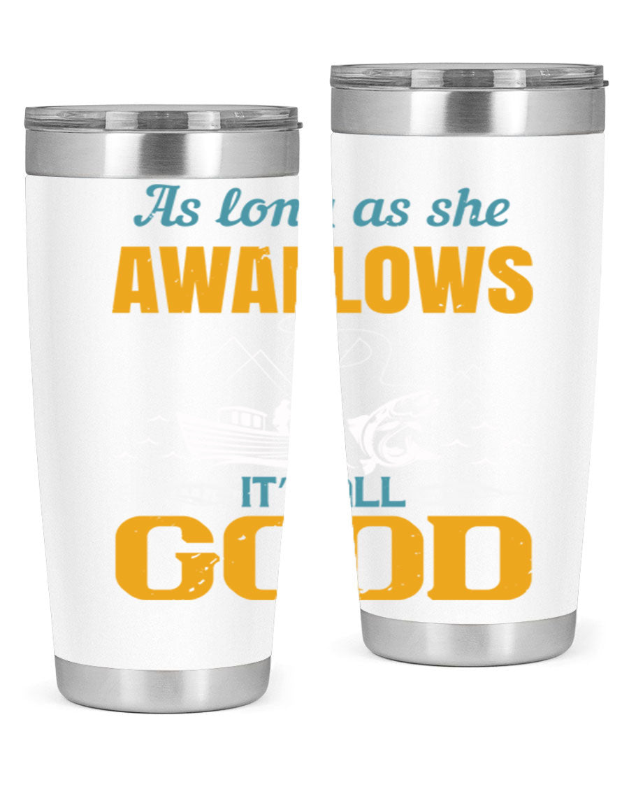 20oz and 30oz fishing tumblers with 'as long as she awallows it’s all good' design, made of stainless steel with copper lining.