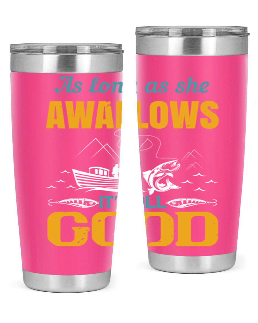 20oz and 30oz fishing tumblers with 'as long as she awallows it’s all good' design, made of stainless steel with copper lining.