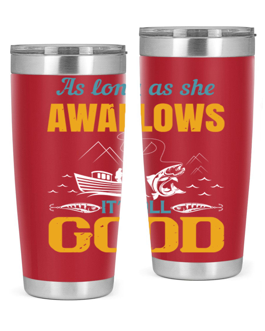 20oz and 30oz fishing tumblers with 'as long as she awallows it’s all good' design, made of stainless steel with copper lining.