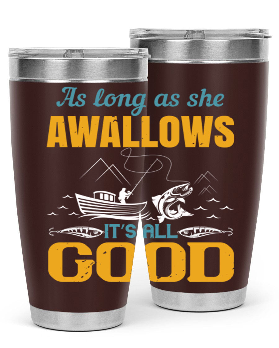20oz and 30oz fishing tumblers with 'as long as she awallows it’s all good' design, made of stainless steel with copper lining.