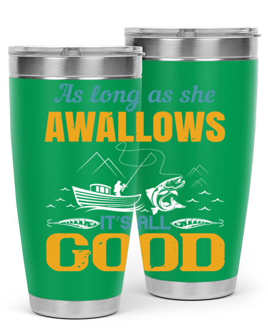 20oz and 30oz fishing tumblers with 'as long as she awallows it’s all good' design, made of stainless steel with copper lining.