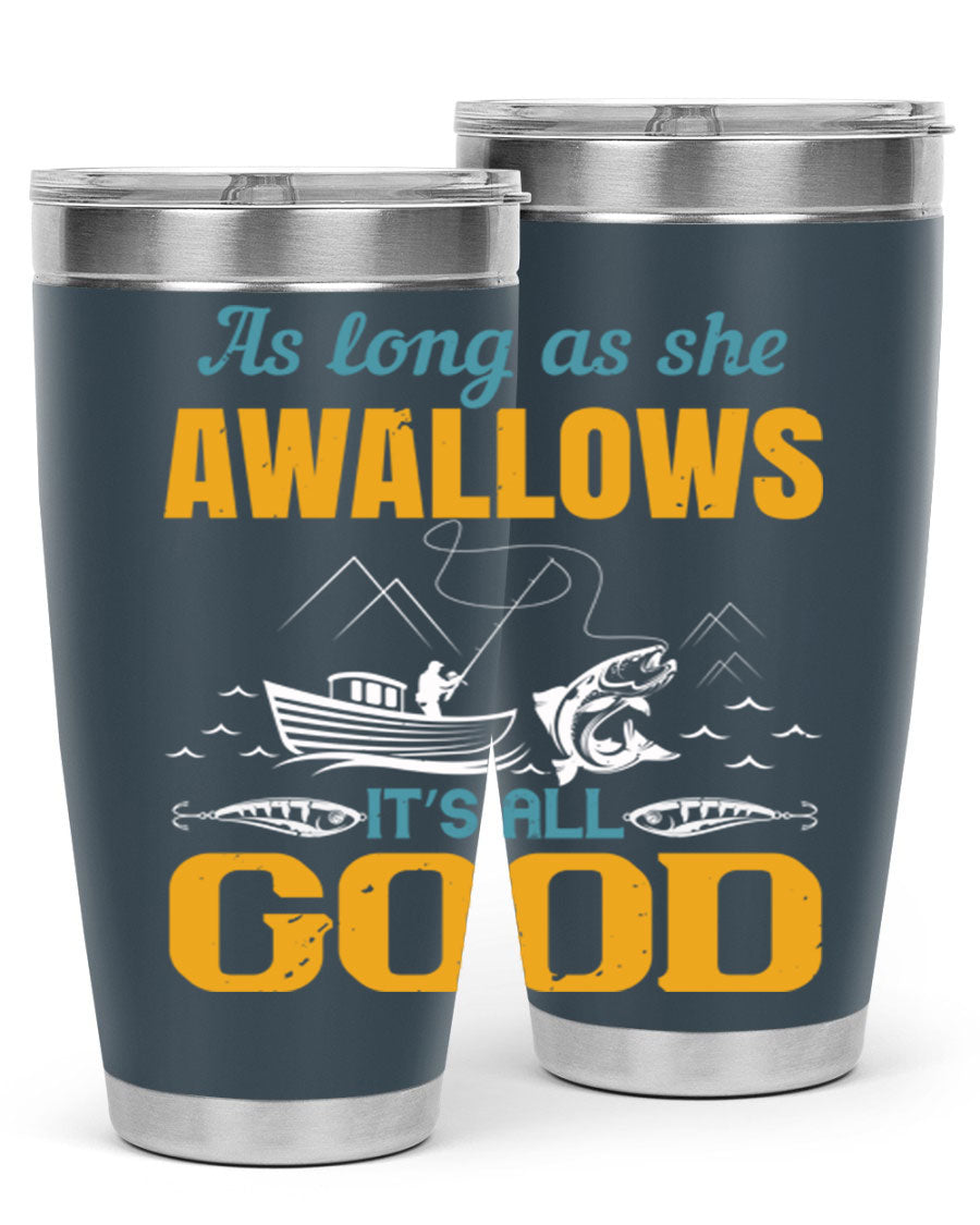 20oz and 30oz fishing tumblers with 'as long as she awallows it’s all good' design, made of stainless steel with copper lining.
