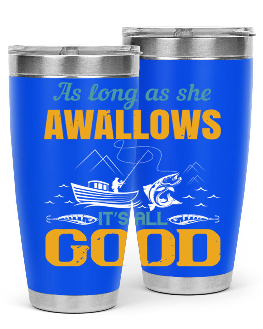 20oz and 30oz fishing tumblers with 'as long as she awallows it’s all good' design, made of stainless steel with copper lining.