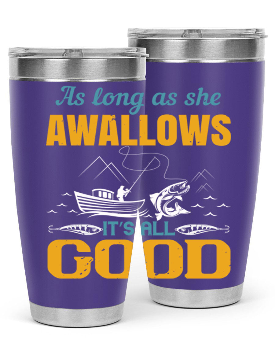 20oz and 30oz fishing tumblers with 'as long as she awallows it’s all good' design, made of stainless steel with copper lining.