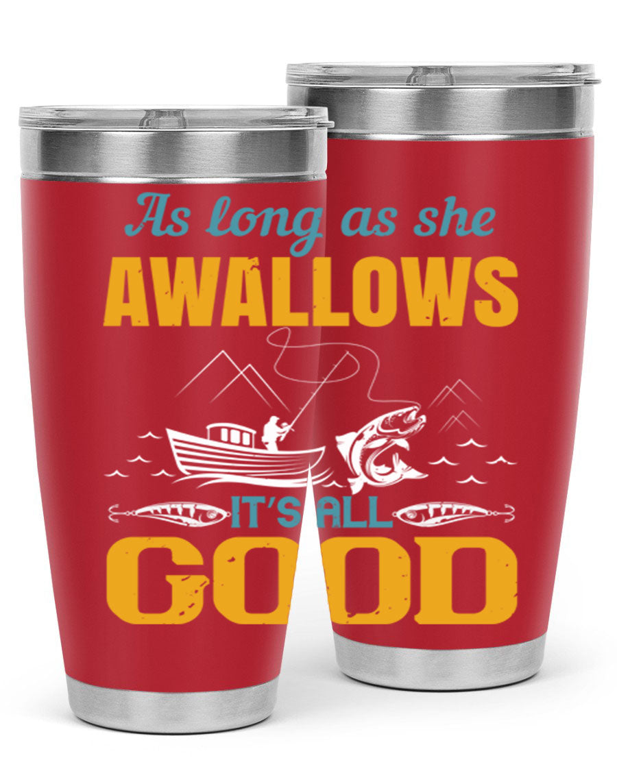 20oz and 30oz fishing tumblers with 'as long as she awallows it’s all good' design, made of stainless steel with copper lining.