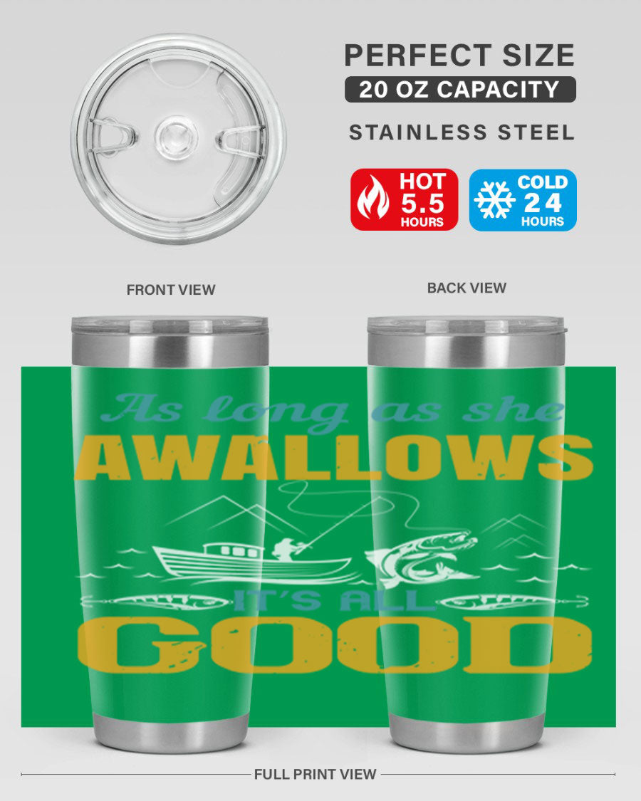 20oz and 30oz fishing tumblers with 'as long as she awallows it’s all good' design, made of stainless steel with copper lining.