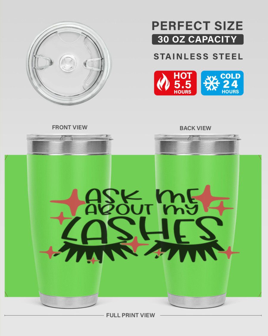 Ask Me About My Lashes Style 143# tumbler, a stylish 20oz double wall vacuum stainless steel drink container with vibrant print.