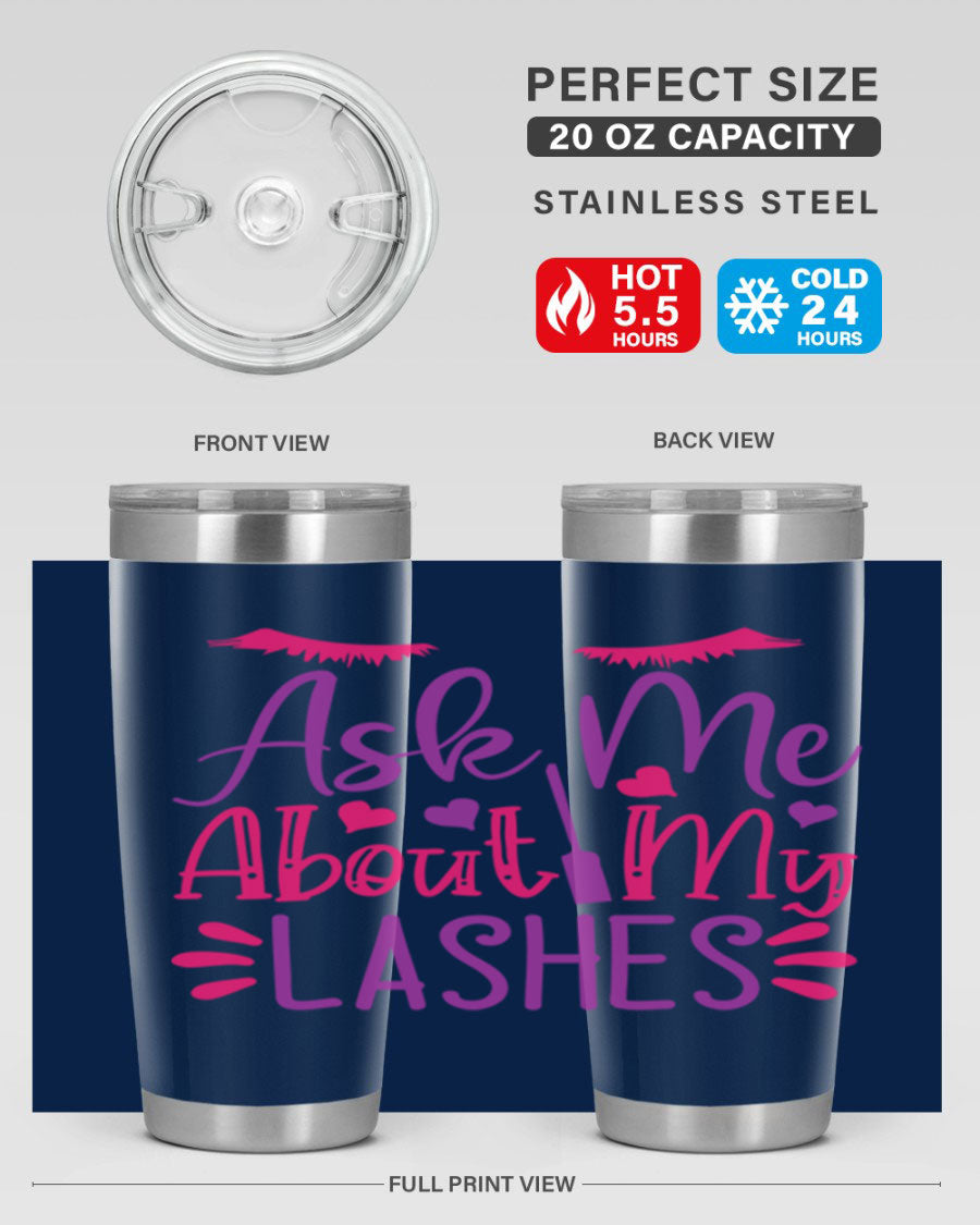 Ask Me About My Lashes Style 256# tumbler, a stylish 20oz double wall vacuum stainless steel drink container with a vibrant design.