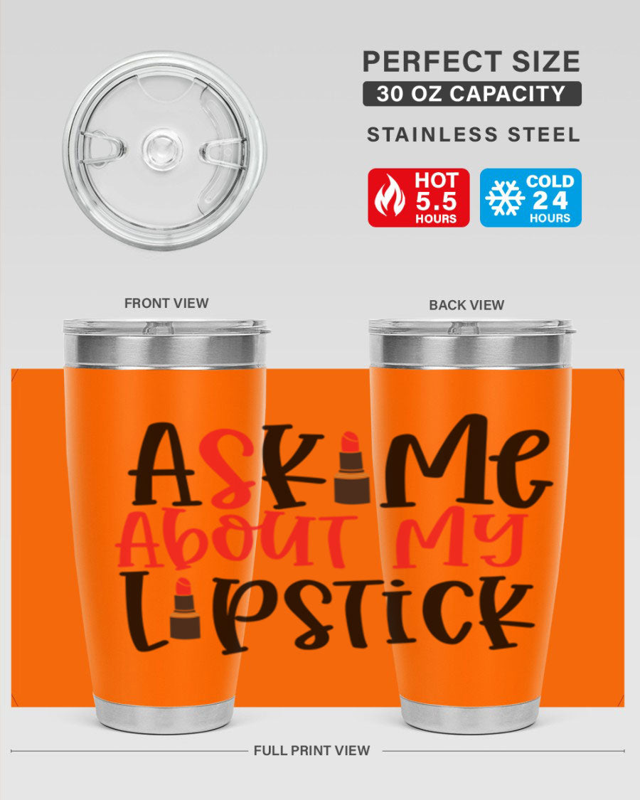 Ask Me About My Lipstick Style 253# 20oz tumbler featuring a stylish design with double wall vacuum insulation.
