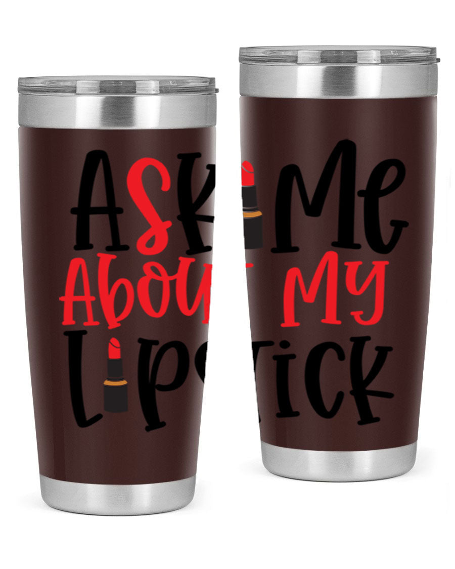 Ask Me About My Lipstick Style 253# 20oz tumbler featuring a stylish design with double wall vacuum insulation.