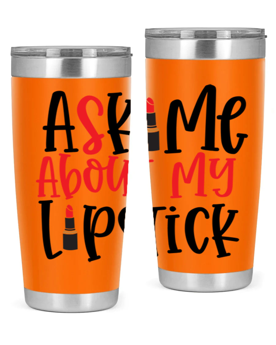 Ask Me About My Lipstick Style 253# 20oz tumbler featuring a stylish design with double wall vacuum insulation.