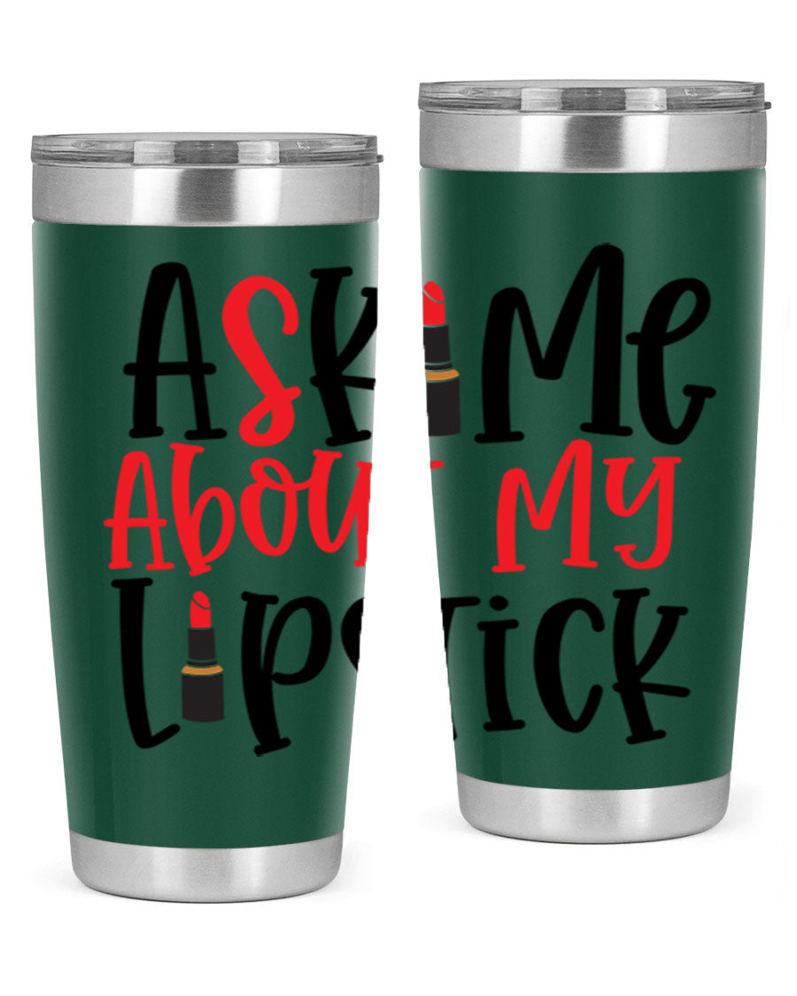 Ask Me About My Lipstick Style 253# 20oz tumbler featuring a stylish design with double wall vacuum insulation.