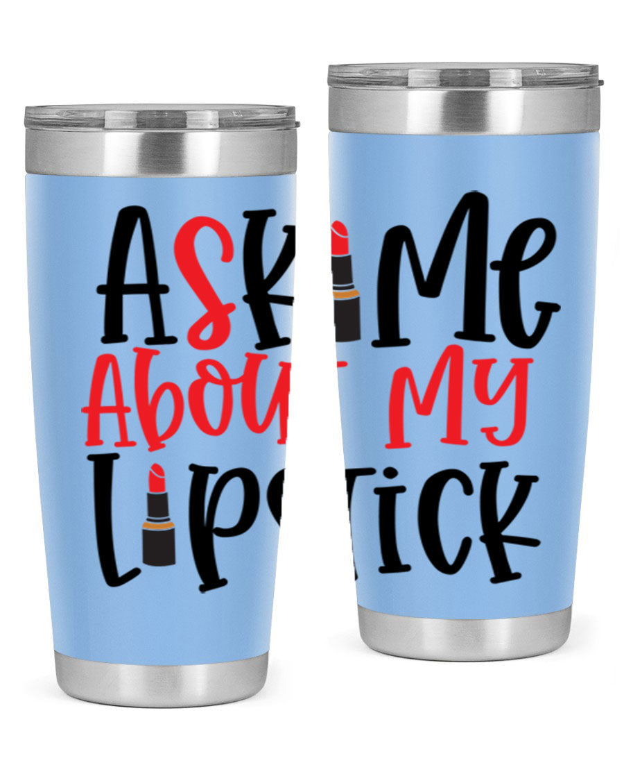 Ask Me About My Lipstick Style 253# 20oz tumbler featuring a stylish design with double wall vacuum insulation.