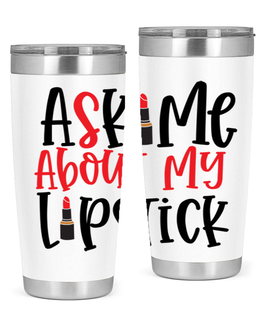 Ask Me About My Lipstick Style 253# 20oz tumbler featuring a stylish design with double wall vacuum insulation.