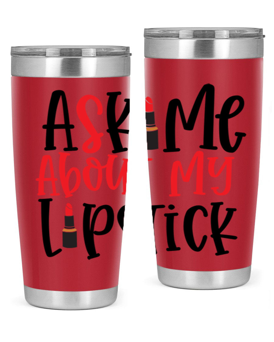 Ask Me About My Lipstick Style 253# 20oz tumbler featuring a stylish design with double wall vacuum insulation.