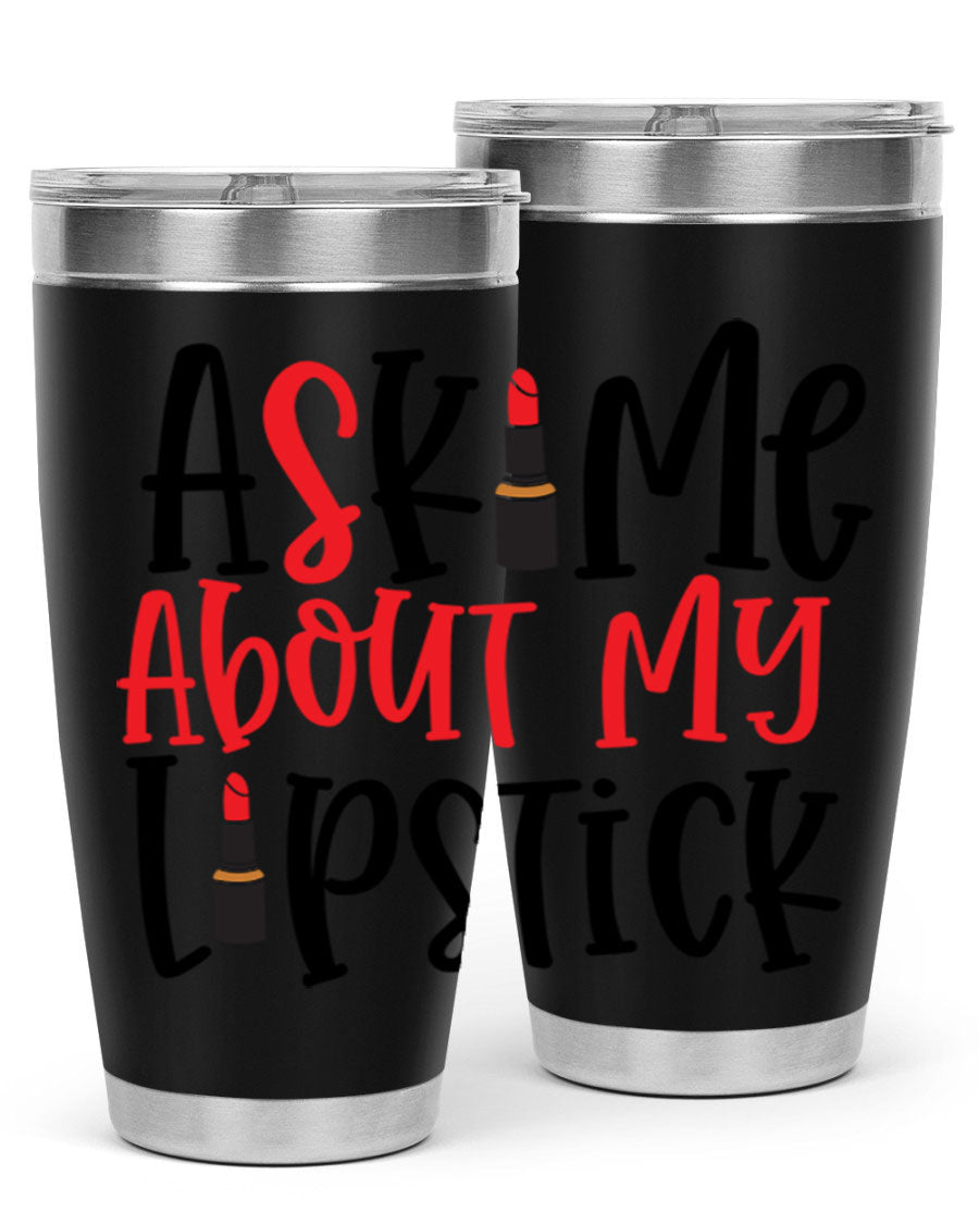 Ask Me About My Lipstick Style 253# 20oz tumbler featuring a stylish design with double wall vacuum insulation.