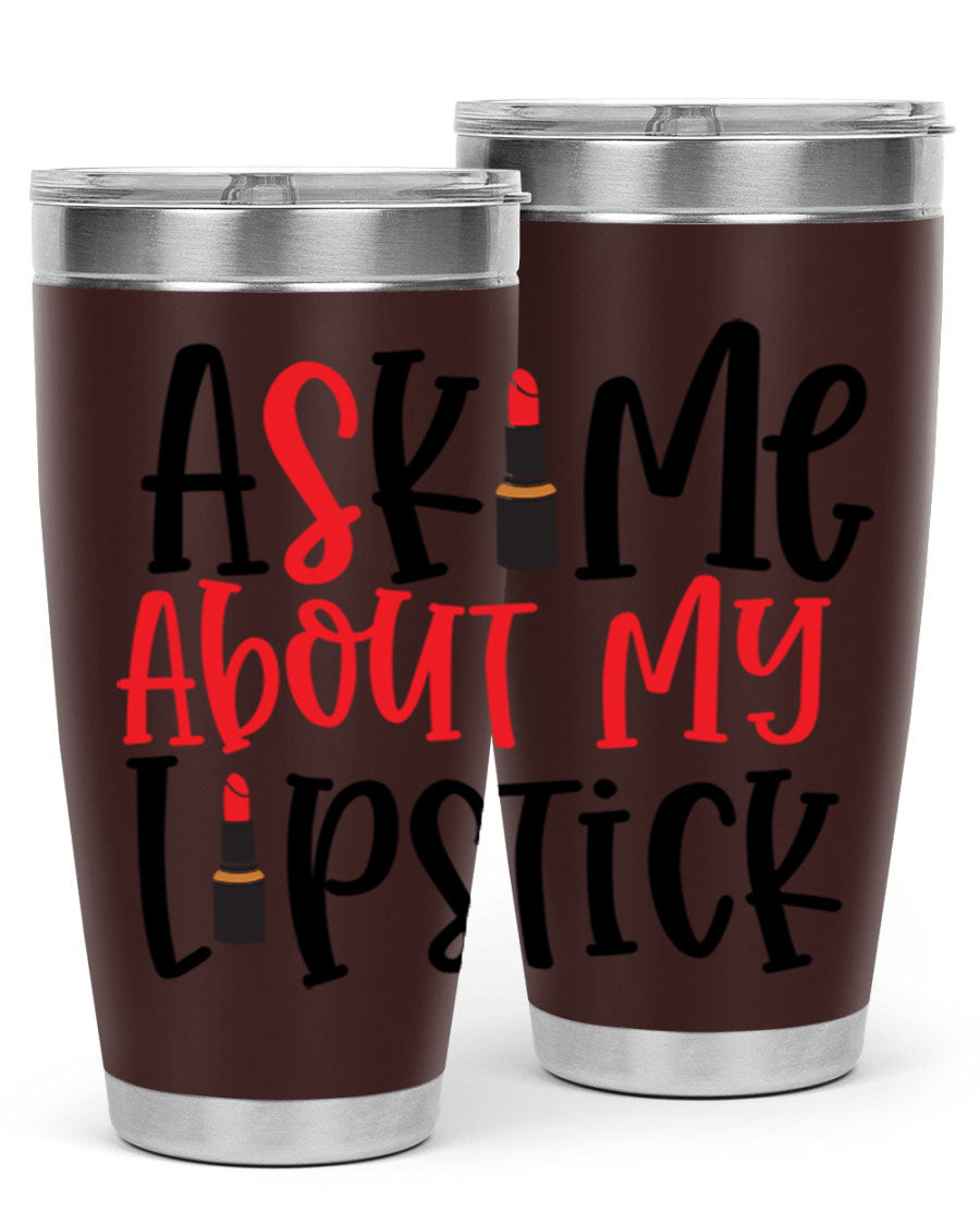 Ask Me About My Lipstick Style 253# 20oz tumbler featuring a stylish design with double wall vacuum insulation.