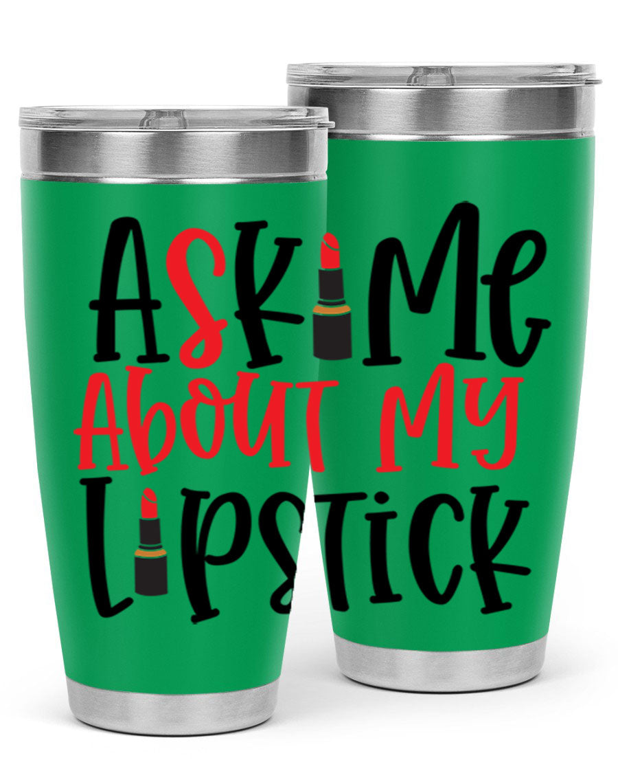 Ask Me About My Lipstick Style 253# 20oz tumbler featuring a stylish design with double wall vacuum insulation.