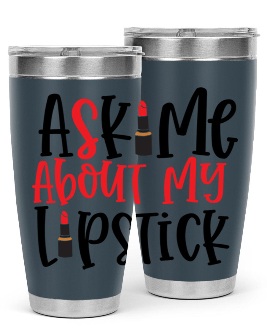 Ask Me About My Lipstick Style 253# 20oz tumbler featuring a stylish design with double wall vacuum insulation.