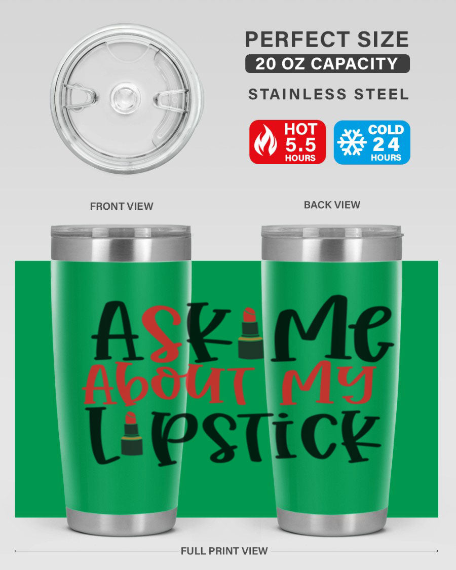 Ask Me About My Lipstick Style 253# 20oz tumbler featuring a stylish design with double wall vacuum insulation.