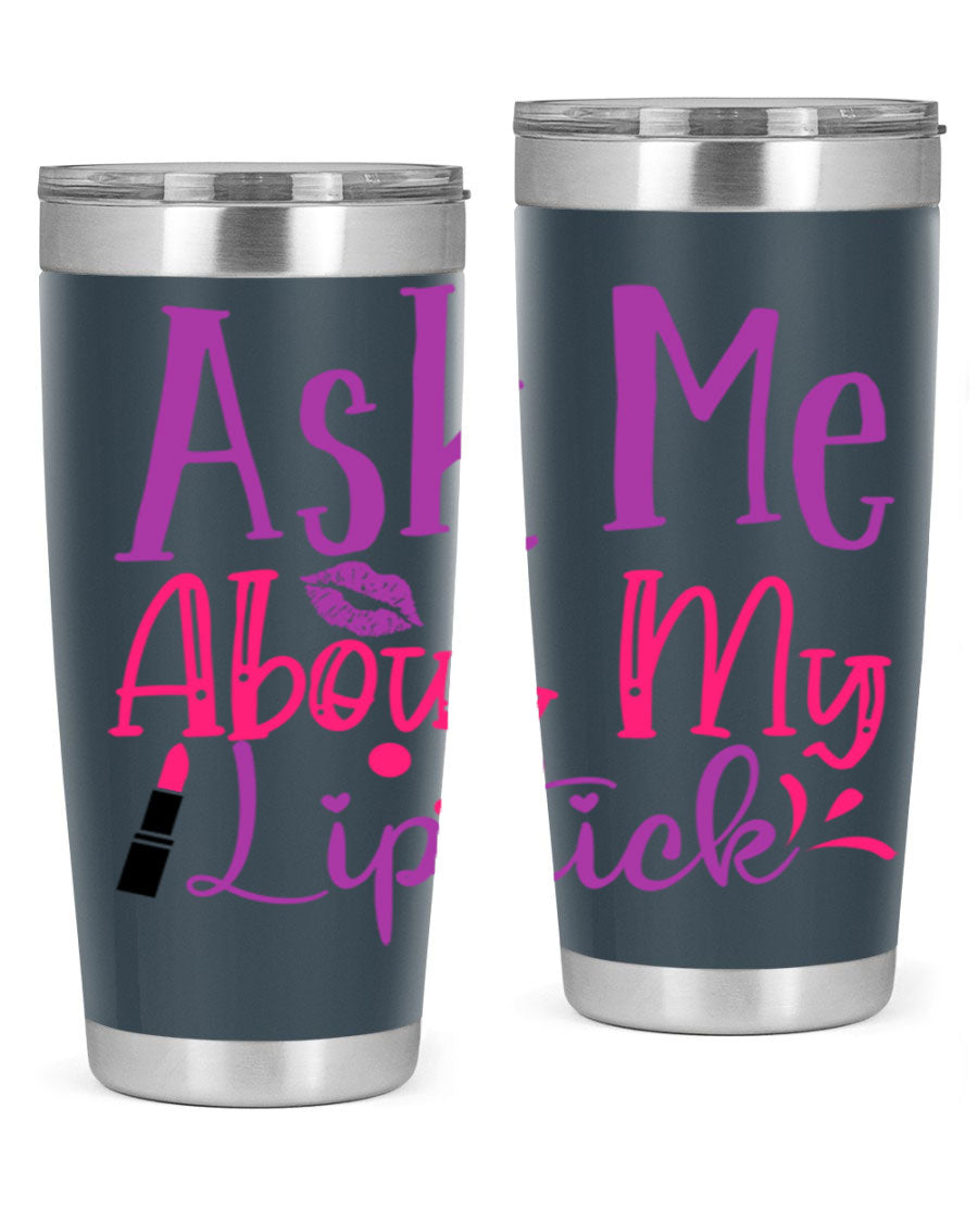 Ask Me About My Lipstick Style 254# tumbler in 20oz and 30oz sizes, showcasing a stylish design with a press-in lid.