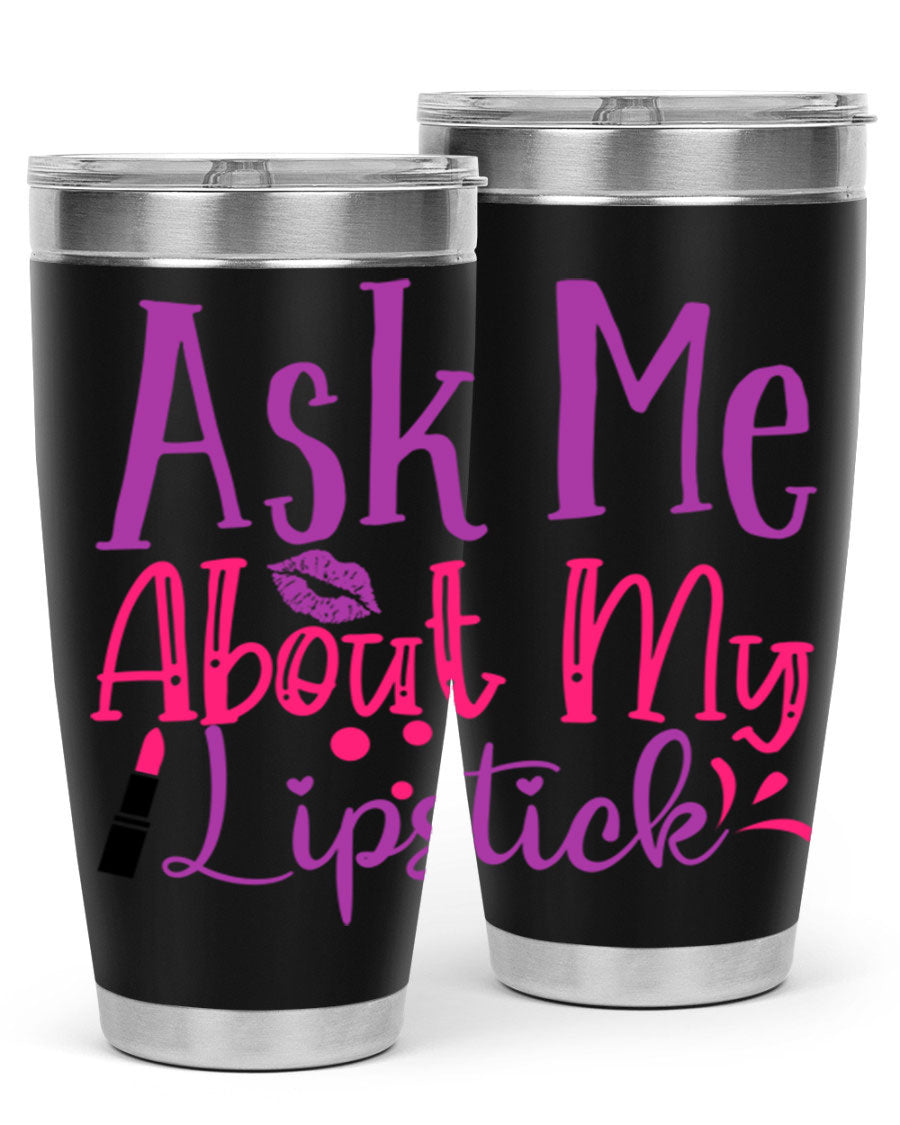 Ask Me About My Lipstick Style 254# tumbler in 20oz and 30oz sizes, showcasing a stylish design with a press-in lid.