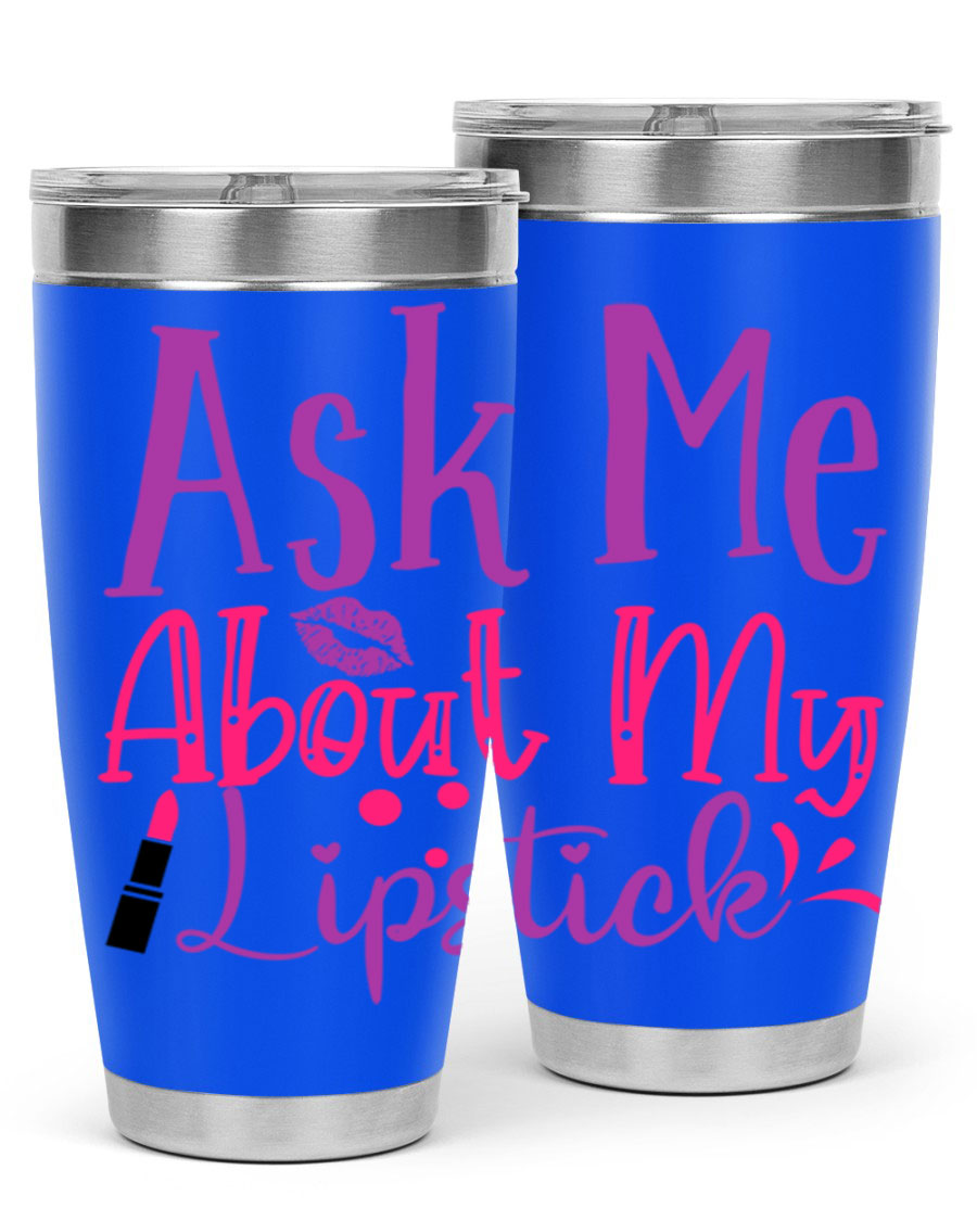 Ask Me About My Lipstick Style 254# tumbler in 20oz and 30oz sizes, showcasing a stylish design with a press-in lid.