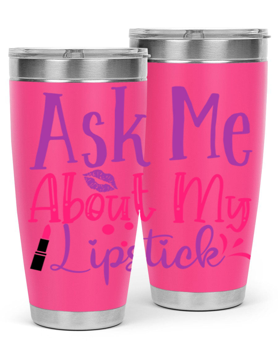 Ask Me About My Lipstick Style 254# tumbler in 20oz and 30oz sizes, showcasing a stylish design with a press-in lid.