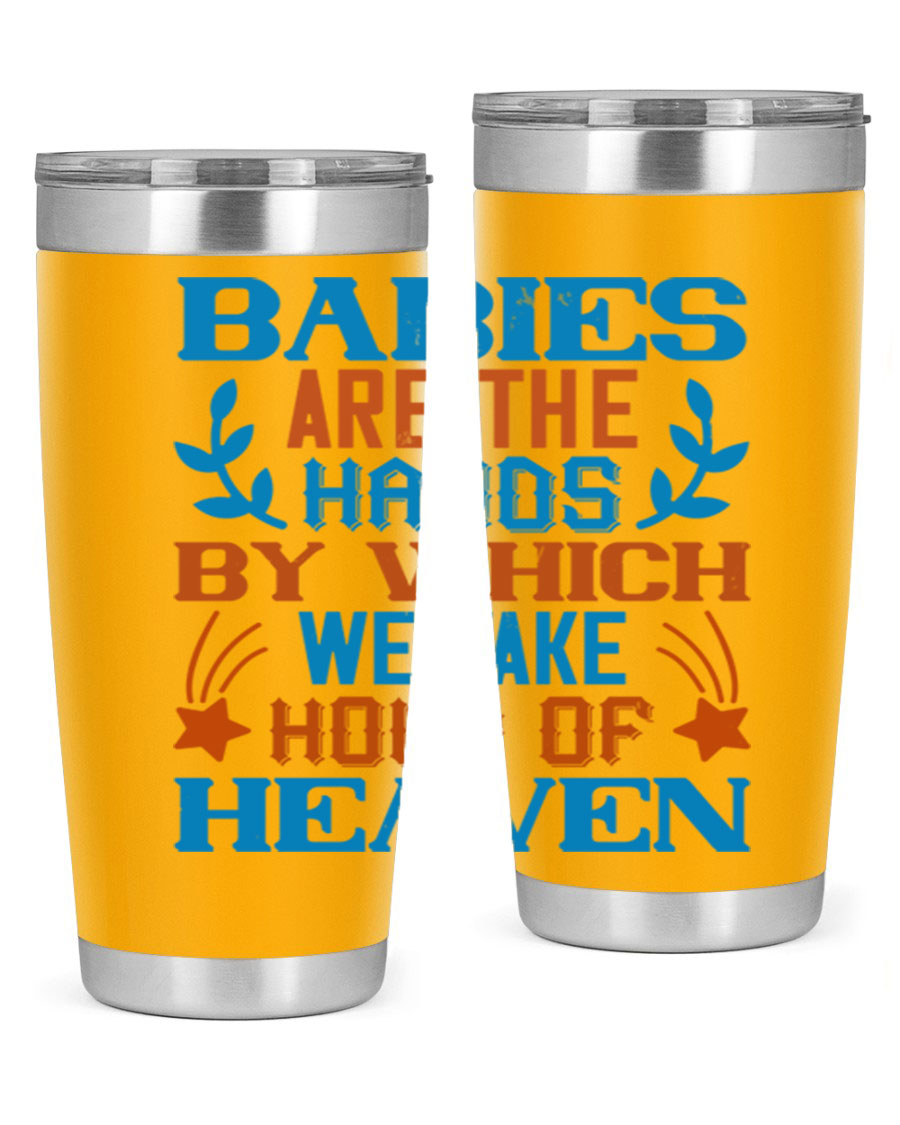 A stylish 20oz and 30oz stainless steel tumbler featuring the phrase 'Babies are the hands by which we take hold of heaven', perfect for hot and cold beverages.