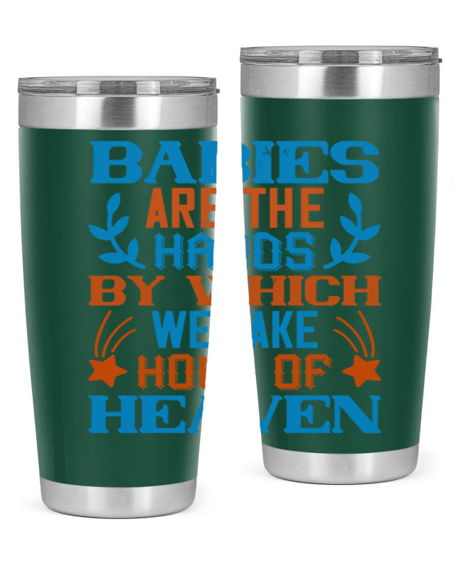 A stylish 20oz and 30oz stainless steel tumbler featuring the phrase 'Babies are the hands by which we take hold of heaven', perfect for hot and cold beverages.