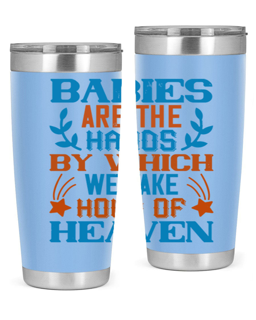 A stylish 20oz and 30oz stainless steel tumbler featuring the phrase 'Babies are the hands by which we take hold of heaven', perfect for hot and cold beverages.