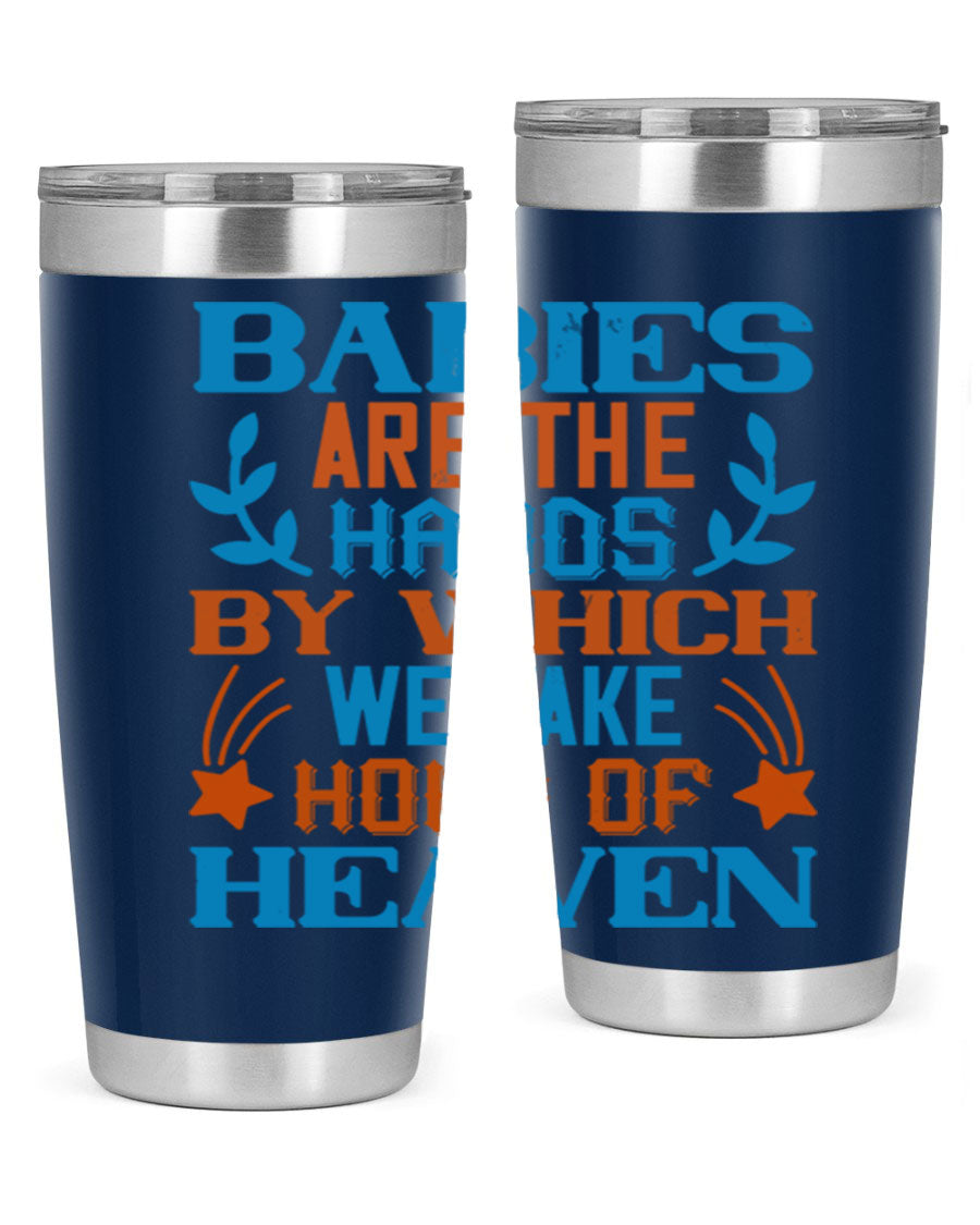 A stylish 20oz and 30oz stainless steel tumbler featuring the phrase 'Babies are the hands by which we take hold of heaven', perfect for hot and cold beverages.