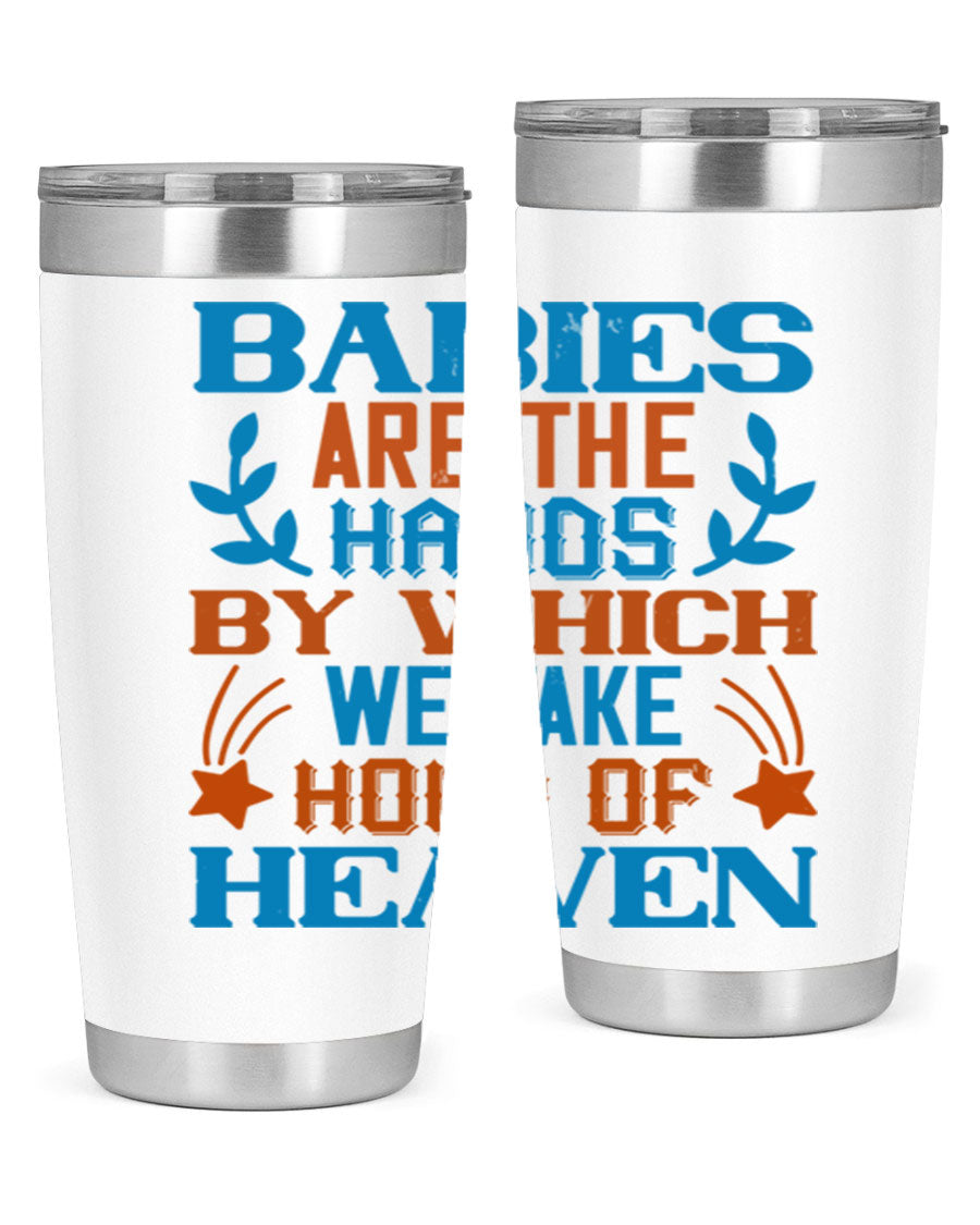 A stylish 20oz and 30oz stainless steel tumbler featuring the phrase 'Babies are the hands by which we take hold of heaven', perfect for hot and cold beverages.