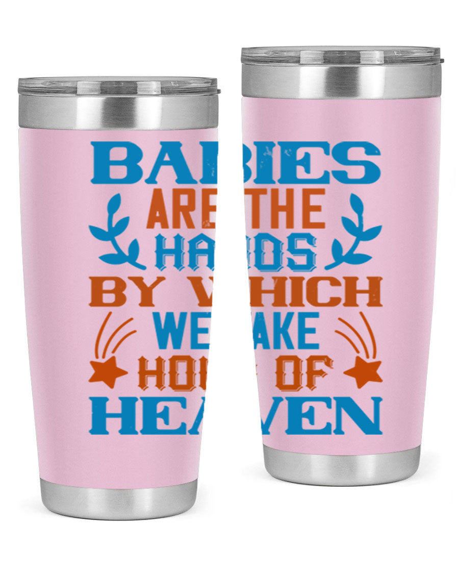 A stylish 20oz and 30oz stainless steel tumbler featuring the phrase 'Babies are the hands by which we take hold of heaven', perfect for hot and cold beverages.